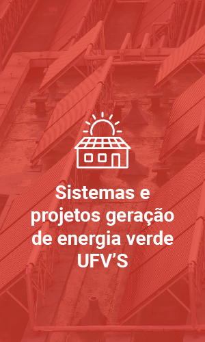 Foto: SISTEMAS E PROJETOS GERAÇÃO DE ENERGIA VERDE UFV´s